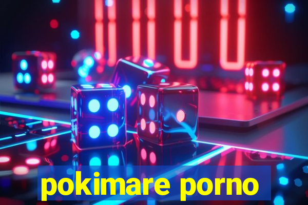 pokimare porno
